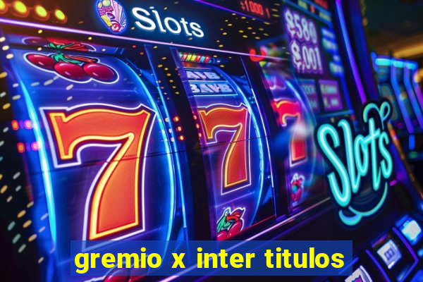 gremio x inter titulos